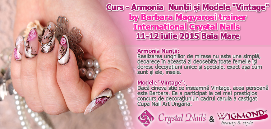 Curs - Armonia  nuntii si Modele Vintage by Barbara Magyarosi trainer international Crystal Nails - 11-12 iulie 2015 Baia Mare