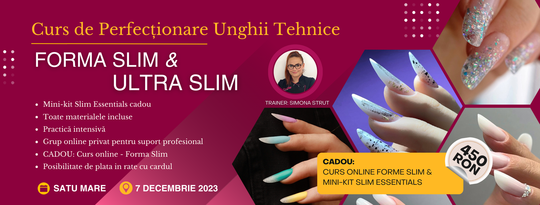 Unghii Slim/Ultra Slim - Curs Intensiv de Perfectionare - Satu Mare